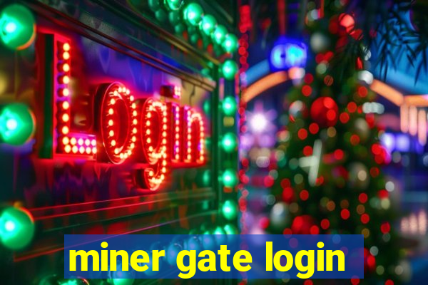 miner gate login